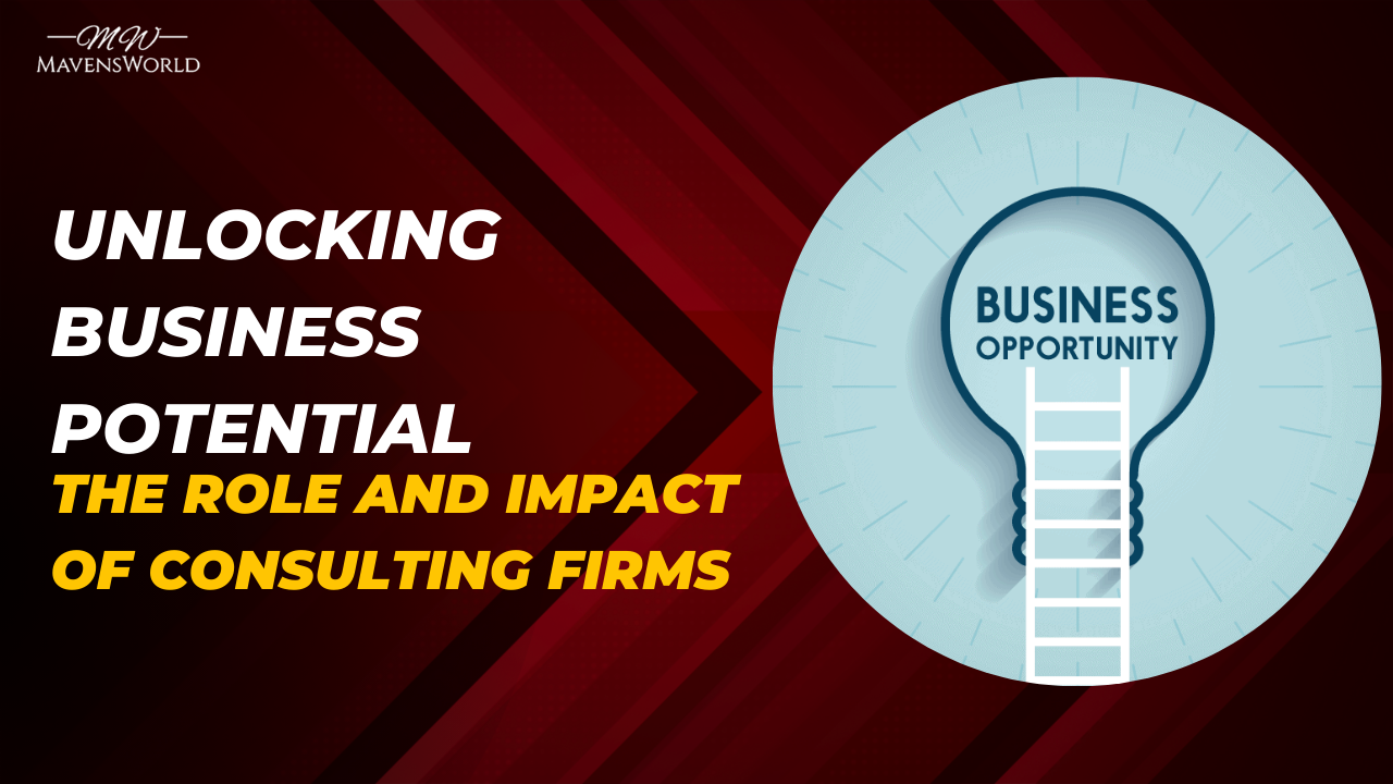 Unlocking Business Potential: The Role and Impact of Consulting Firms